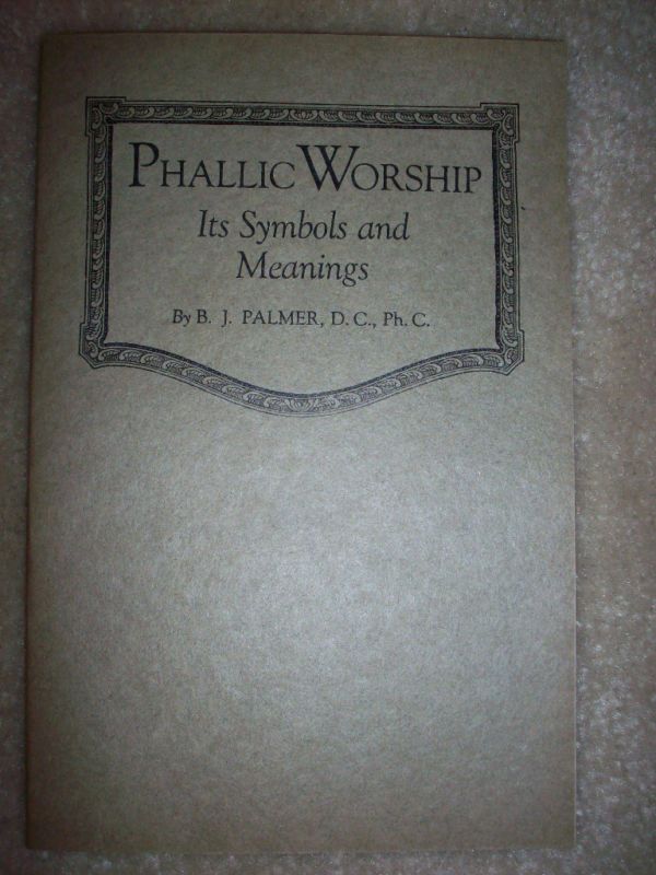 Phallic Worship Its Symbols and Meanings By BJ Palmer  